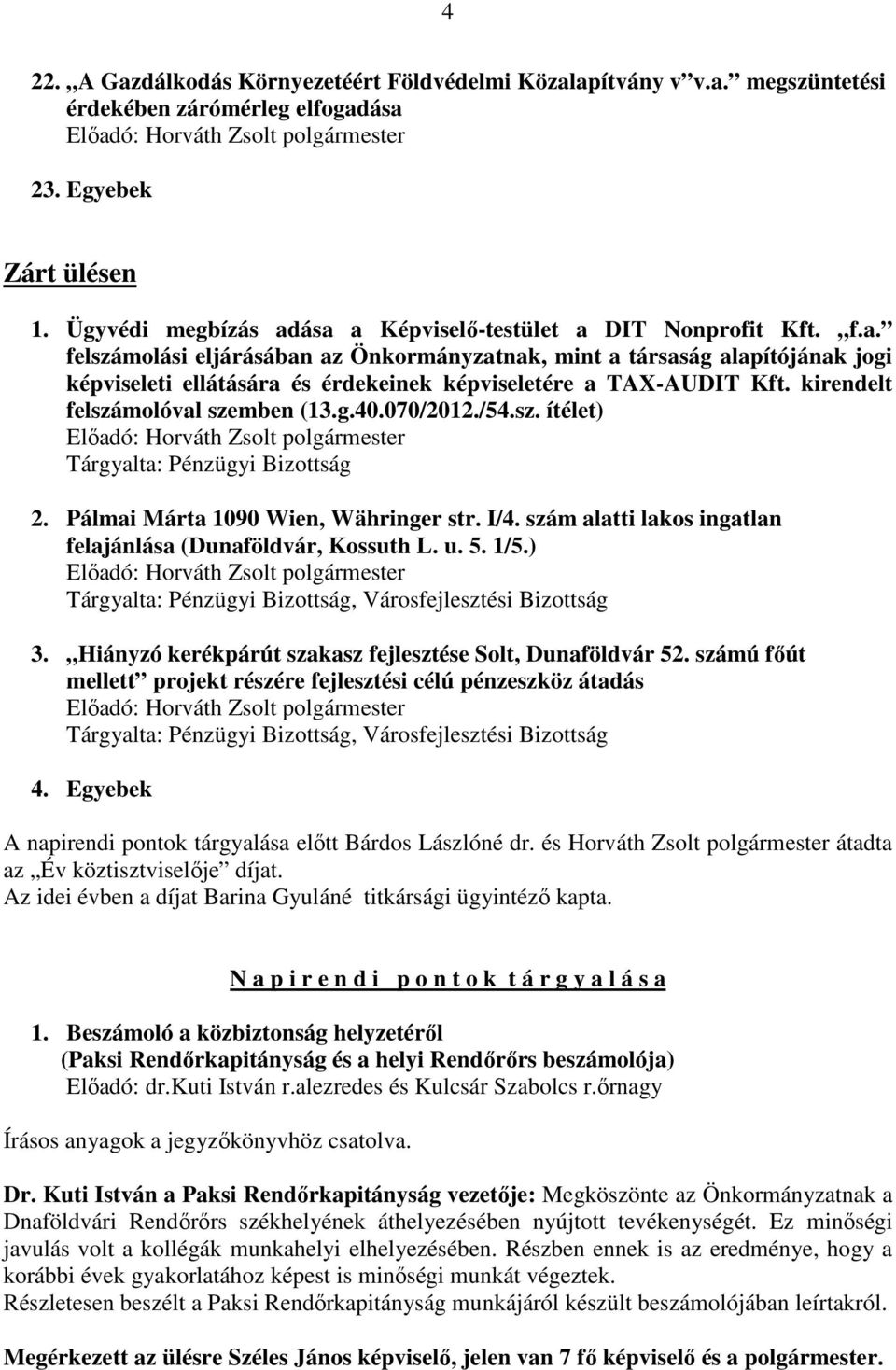 kirendelt felszámolóval szemben (13.g.40.070/2012./54.sz. ítélet) Tárgyalta: Pénzügyi Bizottság 2. Pálmai Márta 1090 Wien, Währinger str. I/4.