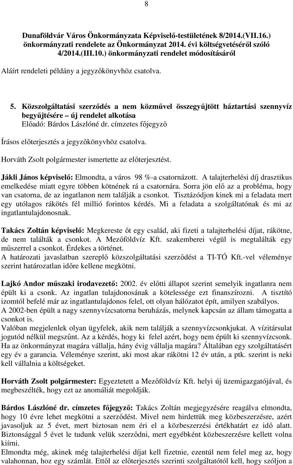 Közszolgáltatási szerződés a nem közművel összegyűjtött háztartási szennyvíz begyűjtésére új rendelet alkotása Előadó: Bárdos Lászlóné dr.