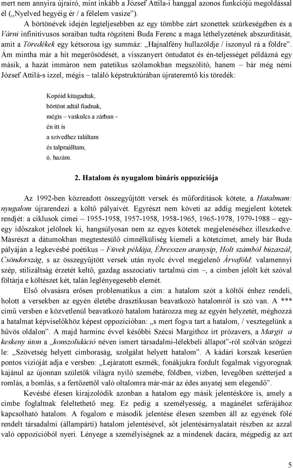 kétsorosa így summáz: Hajnalfény hullazöldje / iszonyul rá a földre.