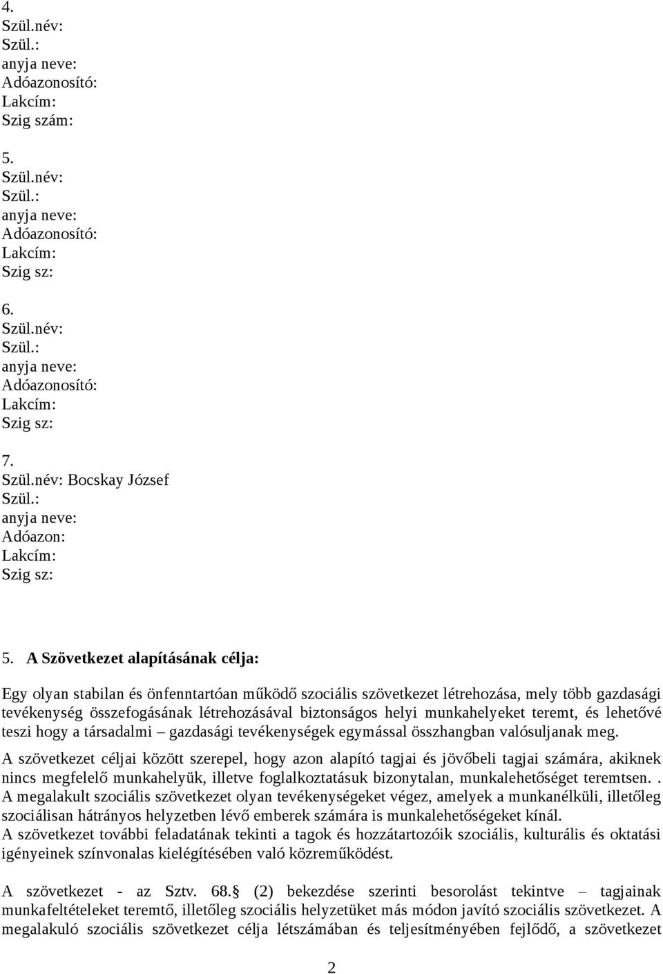 munkahelyeket teremt, és lehetővé teszi hogy a társadalmi gazdasági tevékenységek egymással összhangban valósuljanak meg.