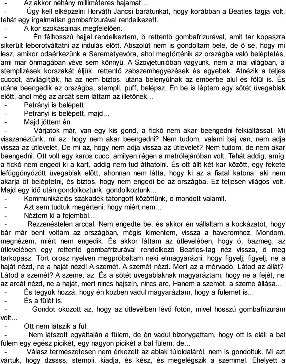 Abszolút nem is gondoltam bele, de ő se, hogy mi lesz, amikor odaérkezünk a Seremetyevóra, ahol megtörténik az országba való beléptetés, ami már önmagában véve sem könnyű.