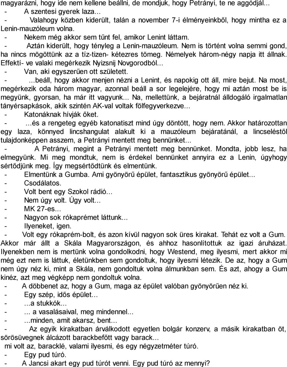 - Aztán kiderült, hogy tényleg a Lenin-mauzóleum. Nem is történt volna semmi gond, ha nincs mögöttünk az a tíz-tizen- kétezres tömeg. Némelyek három-négy napja itt állnak.