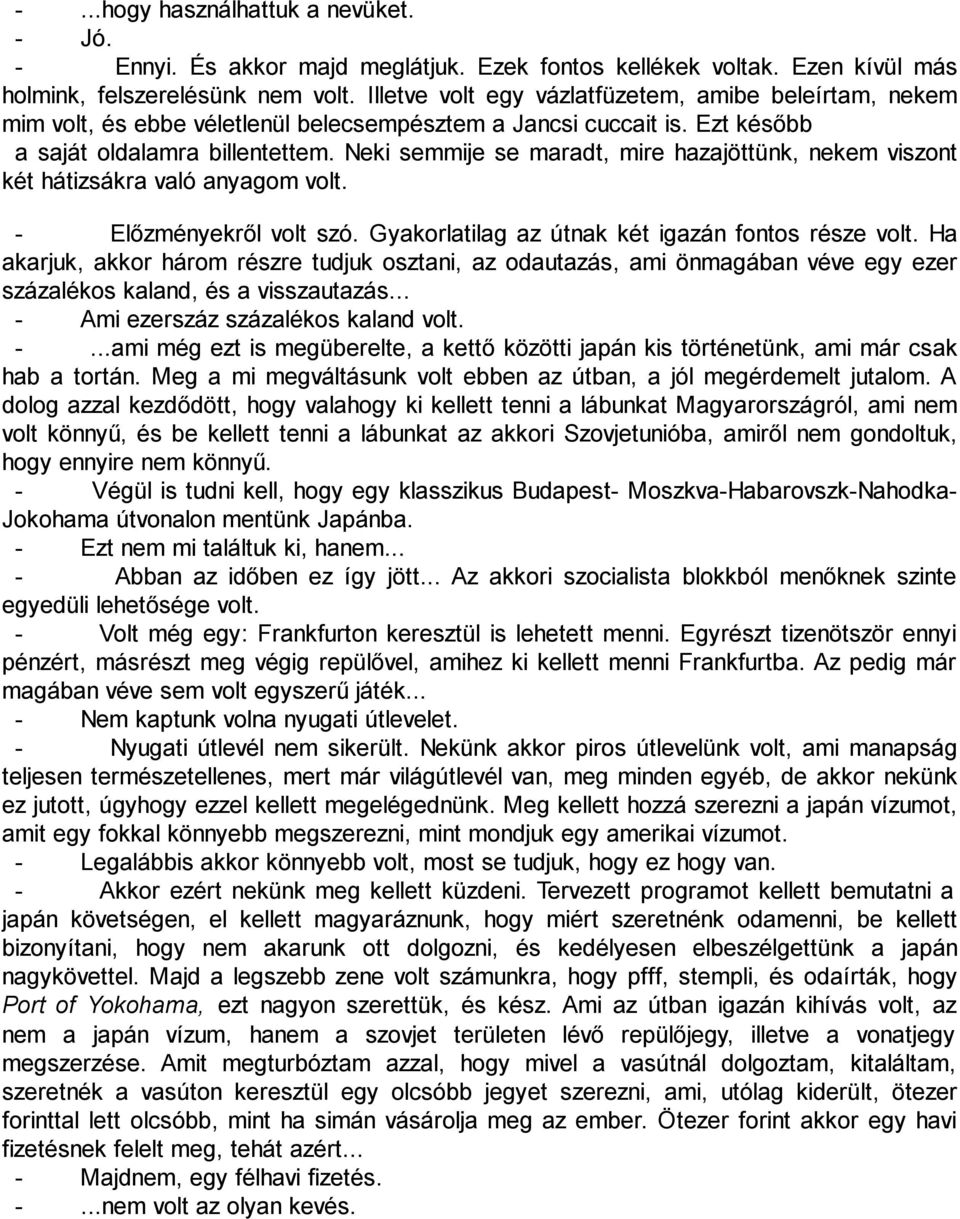 Neki semmije se maradt, mire hazajöttünk, nekem viszont két hátizsákra való anyagom volt. - Előzményekről volt szó. Gyakorlatilag az útnak két igazán fontos része volt.