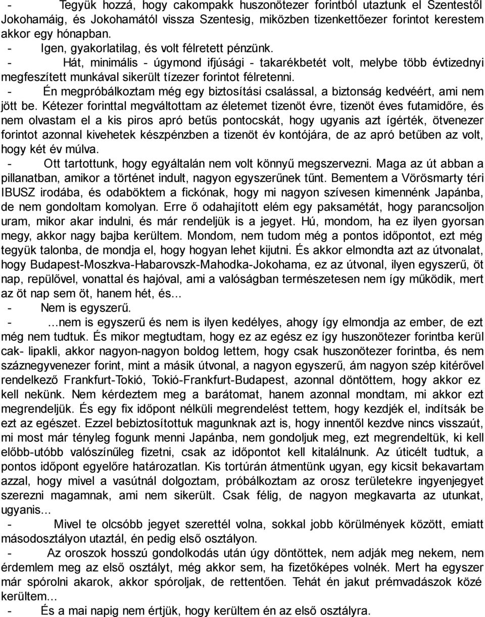 - Én megpróbálkoztam még egy biztosítási csalással, a biztonság kedvéért, ami nem jött be.