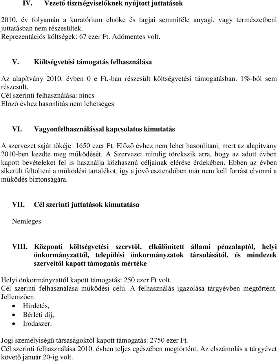 Cl szerinti felhasznlsa: nincs Előző vhez hasonlíts nem lehetsges. VI. Vagyonfelhasznlssal kapcsolatos kimutats A szervezet sajt tőkje: 1650 ezer Ft.