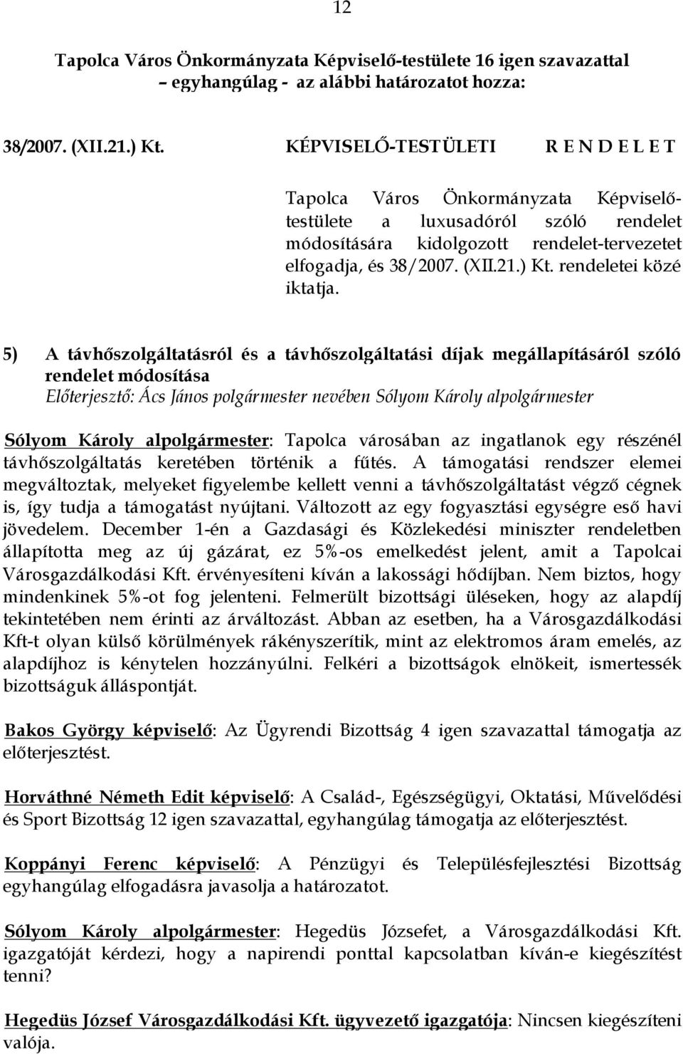 5) A távhőszolgáltatásról és a távhőszolgáltatási díjak megállapításáról szóló rendelet módosítása Előterjesztő: Ács János polgármester nevében Sólyom Károly alpolgármester Sólyom Károly