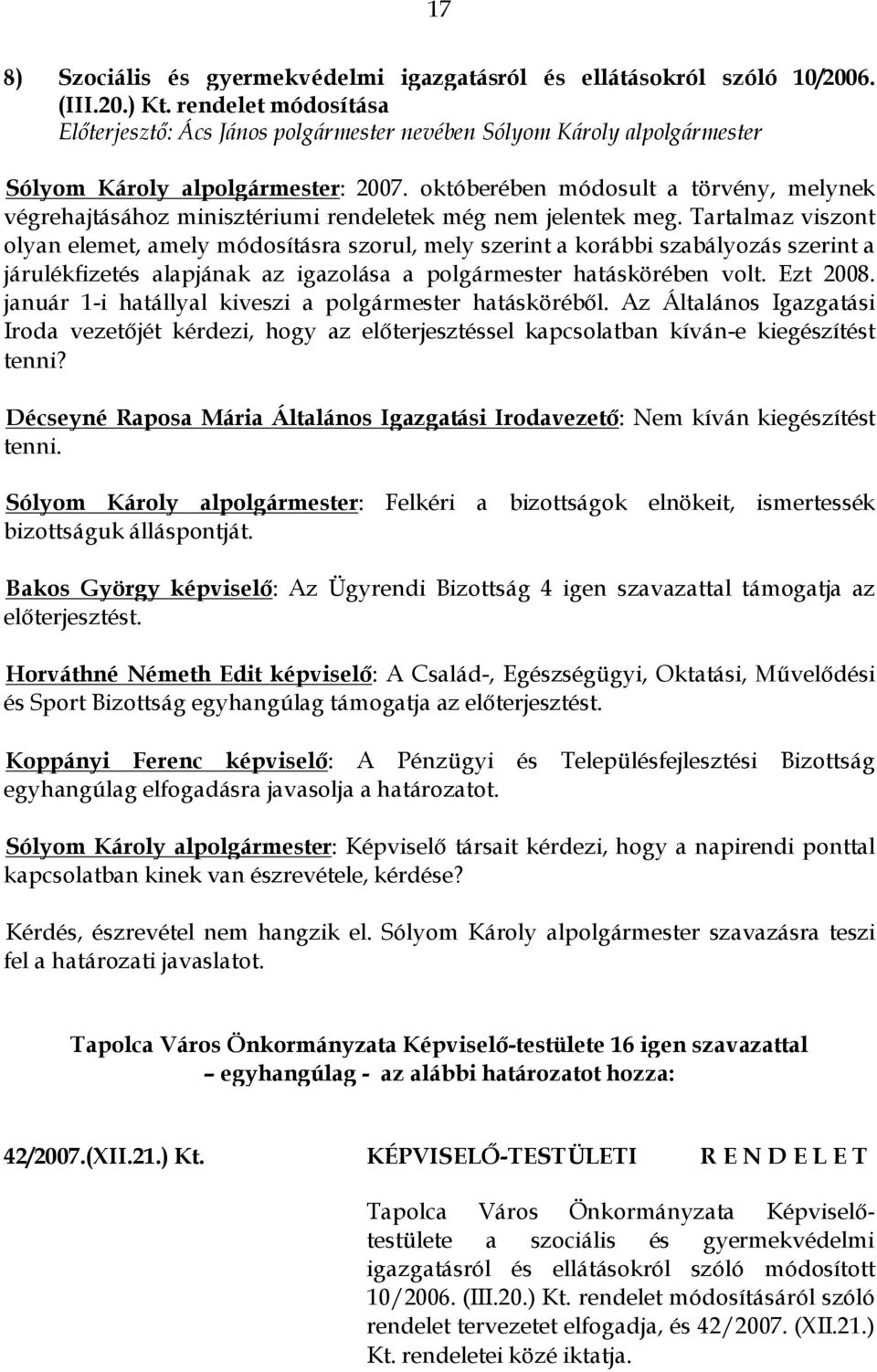 októberében módosult a törvény, melynek végrehajtásához minisztériumi rendeletek még nem jelentek meg.