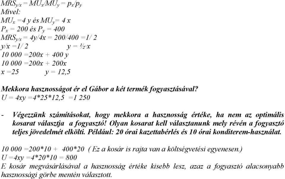 U = 4xy =4*25*12,5 =1 250 - Végezzünk számításokat, hogy mekkora a hasznosság értéke, ha nem az optimális kosarat választja a fogyasztó!