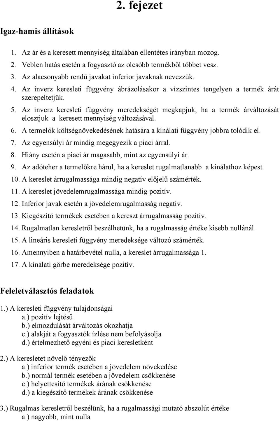 Az inverz keresleti függvény meredekségét megkapjuk, ha a termék árváltozását elosztjuk a keresett mennyiség változásával. 6.