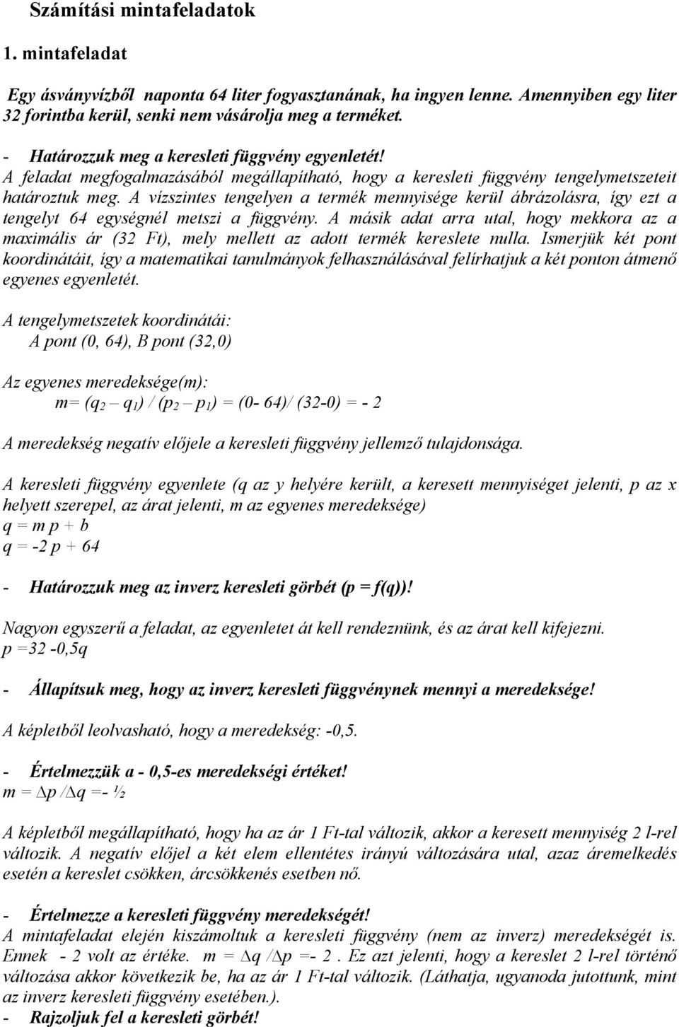 A vízszintes tengelyen a termék mennyisége kerül ábrázolásra, így ezt a tengelyt 64 egységnél metszi a függvény.