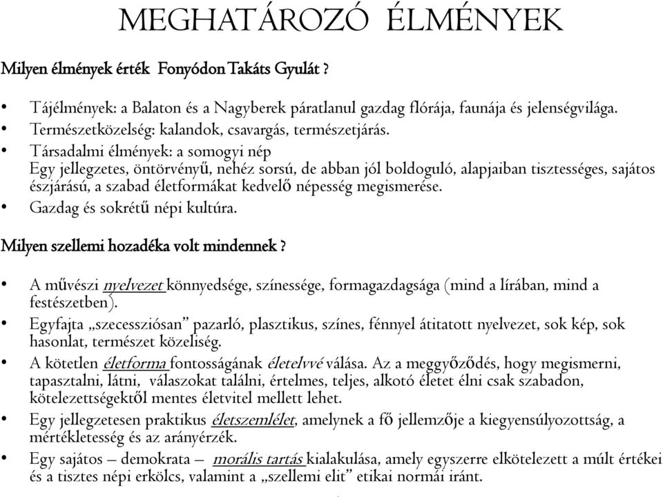 Társadalmi élmények: a somogyi nép Egy jellegzetes, öntörvényű, nehéz sorsú, de abban jól boldoguló, alapjaiban tisztességes, sajátos észjárású, a szabad életformákat kedvelő népesség megismerése.