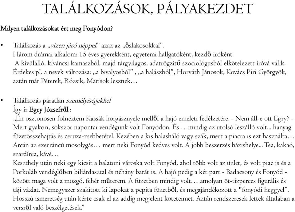 a nevek változása: a bivalyosból, a halászból, Horváth Jánosok, Kovács Piri Györgyök, aztán már Péterek, Rózsik, Marisok lesznek Találkozás páratlan személyiségekkel Így ír Egry Józsefről : Én