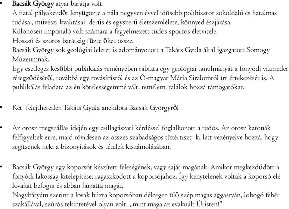 Különösen imponáló volt számára a fegyelmezett tudós sportos életvitele. Hosszú és szoros barátság fűzte őket össze.