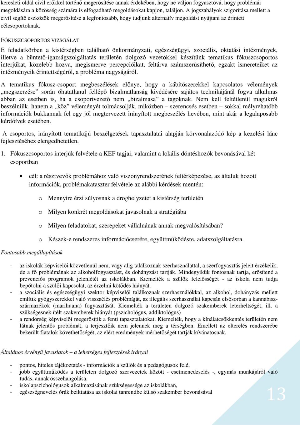 FÓKUSZCSOPORTOS VIZSGÁLAT E feladatkörben a kistérségben található önkormányzati, egészségügyi, szociális, oktatási intézmények, illetve a büntető-igazságszolgáltatás területén dolgozó vezetőkkel