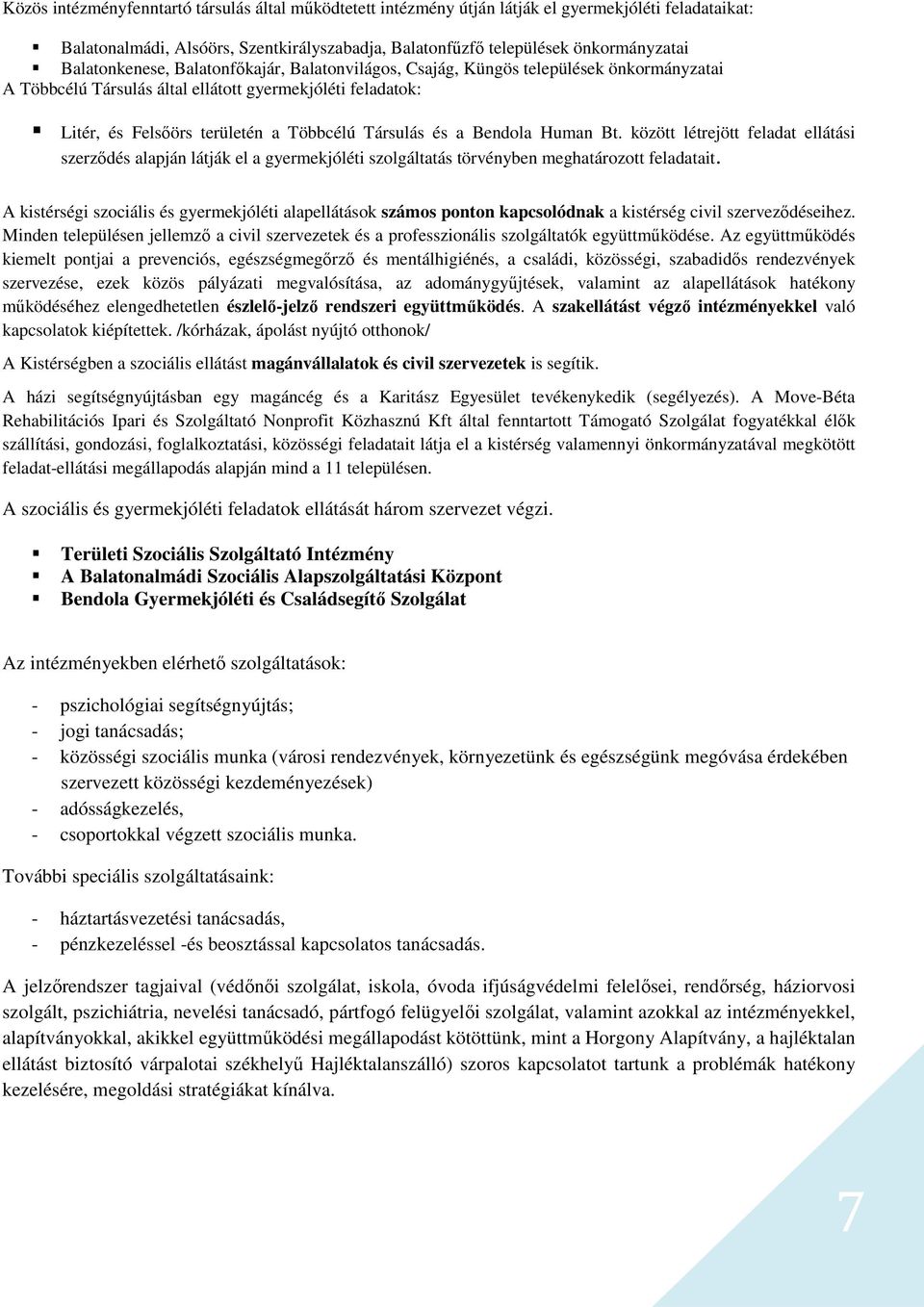 és a Bendola Human Bt. között létrejött feladat ellátási szerződés alapján látják el a gyermekjóléti szolgáltatás törvényben meghatározott feladatait.