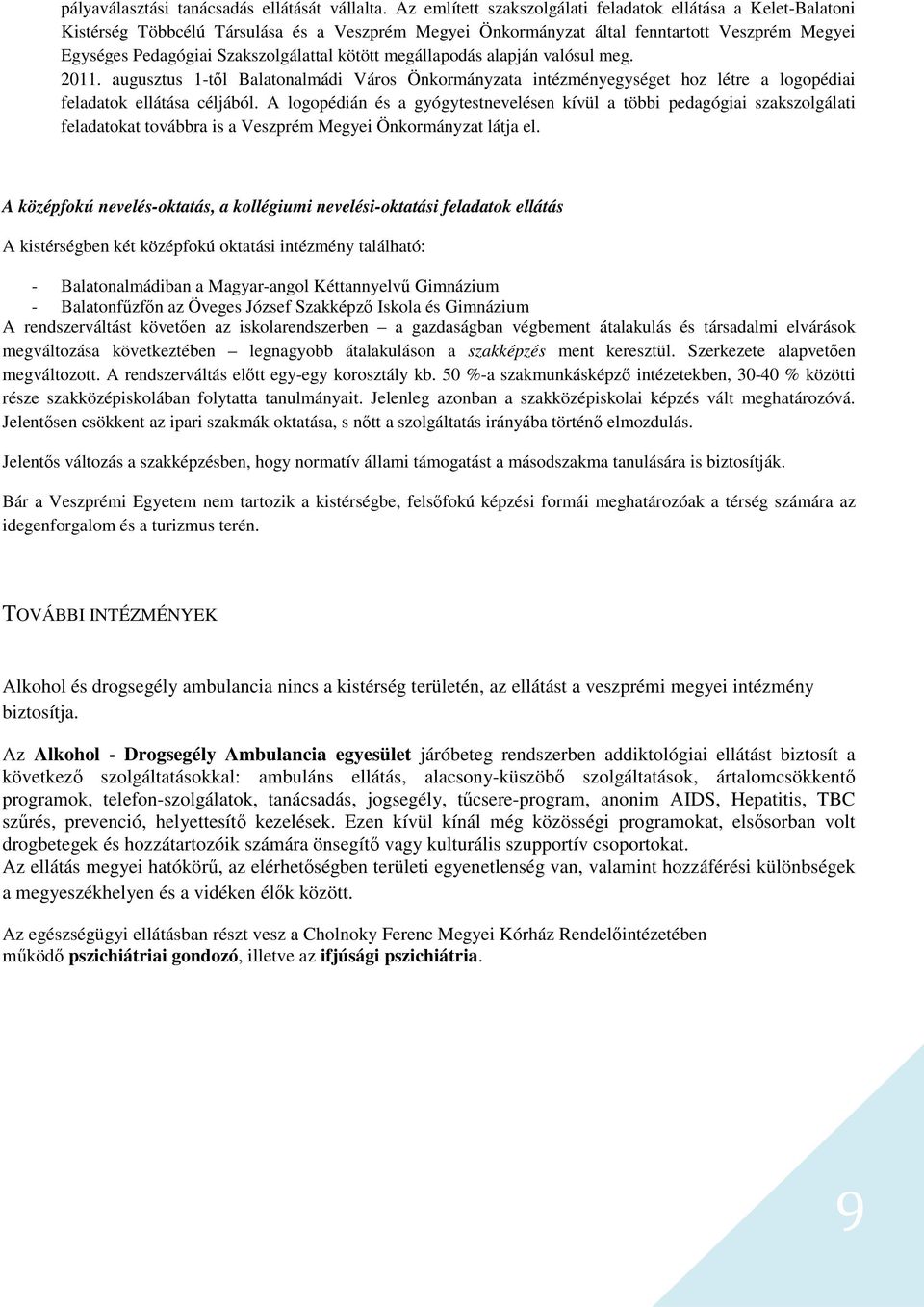 kötött megállapodás alapján valósul meg. 2011. augusztus 1-től Balatonalmádi Város Önkormányzata intézményegységet hoz létre a logopédiai feladatok ellátása céljából.