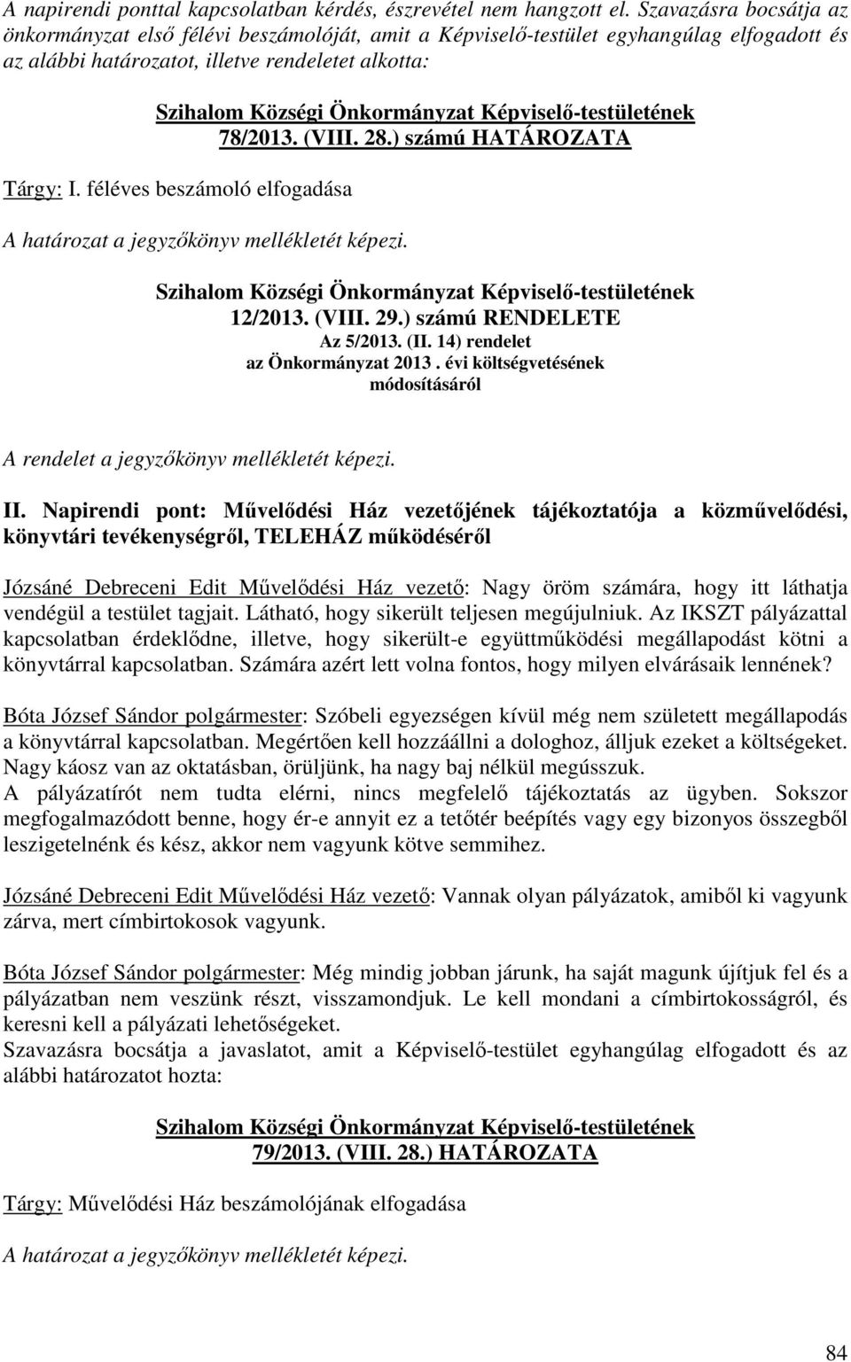 ) számú HATÁROZATA Tárgy: I. féléves beszámoló elfogadása 12/2013. (VIII. 29.) számú RENDELETE Az 5/2013. (II. 14) rendelet az Önkormányzat 2013.