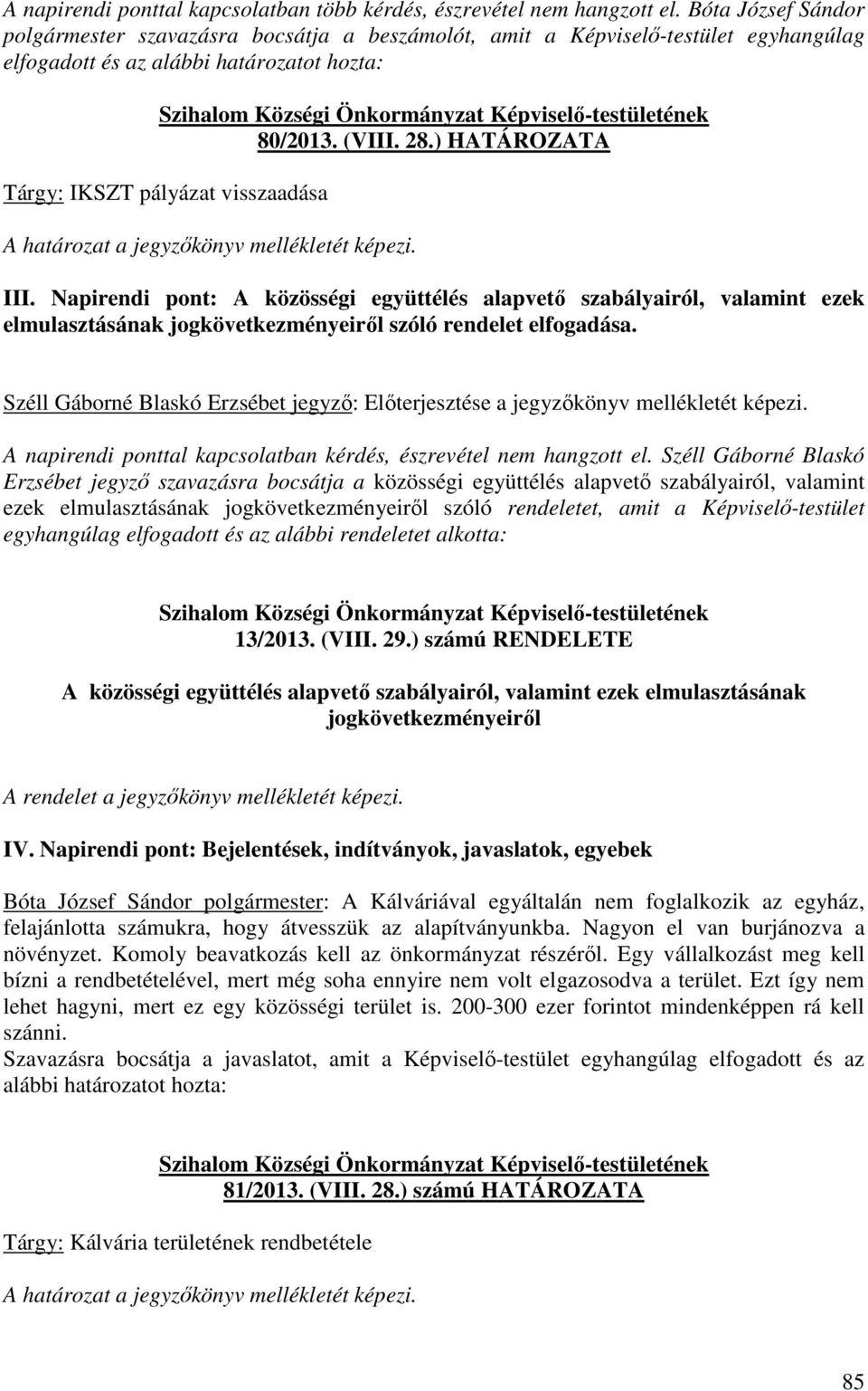 Napirendi pont: A közösségi együttélés alapvető szabályairól, valamint ezek elmulasztásának jogkövetkezményeiről szóló rendelet elfogadása.