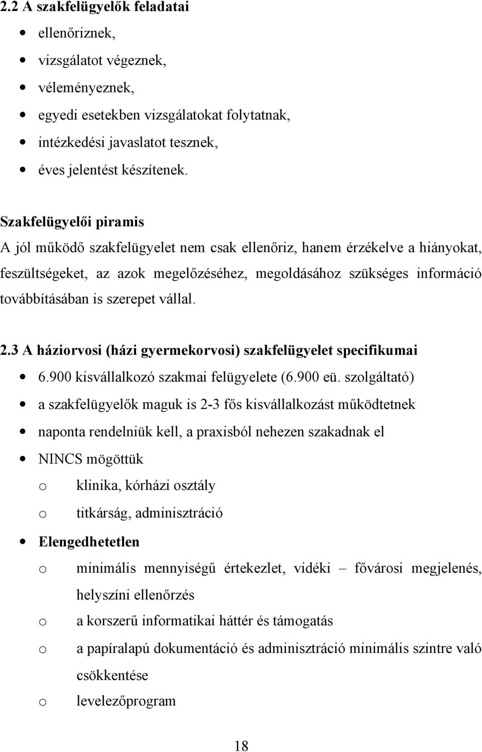 vállal. 2.3 A háziorvosi (házi gyermekorvosi) szakfelügyelet specifikumai 6.900 kisvállalkozó szakmai felügyelete (6.900 eü.