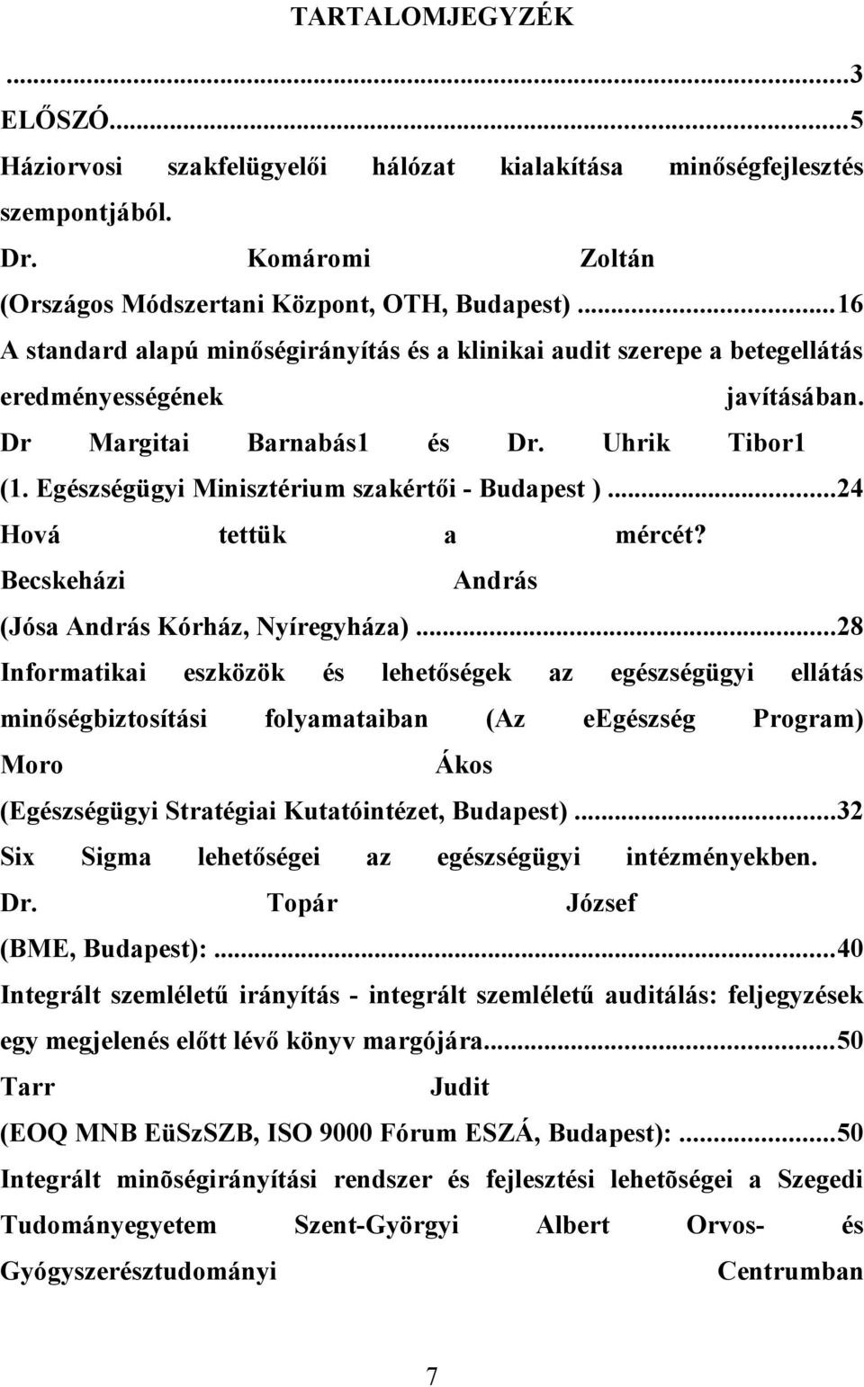 Egészségügyi Minisztérium szakértői - Budapest )...24 Hová tettük a Becskeházi mércét? András (Jósa András Kórház, Nyíregyháza).