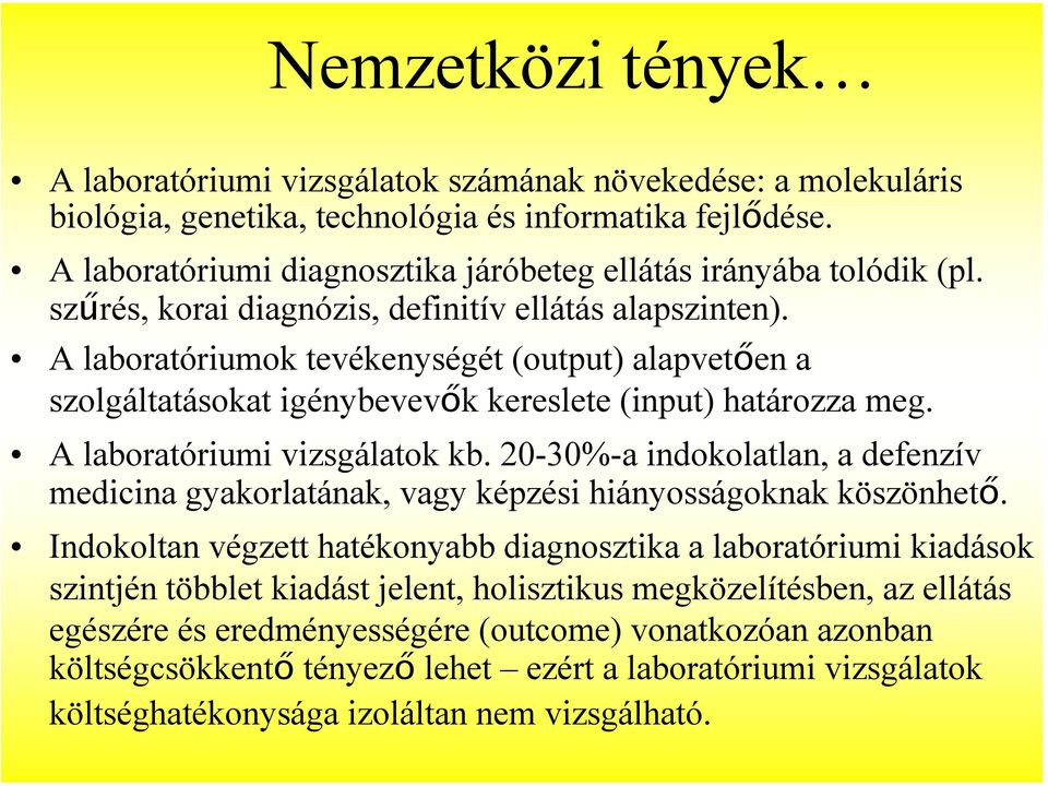 A laboratóriumok tevékenységét (output) alapvetően a szolgáltatásokat igénybevevők kereslete (input) határozza meg. A laboratóriumi vizsgálatok kb.