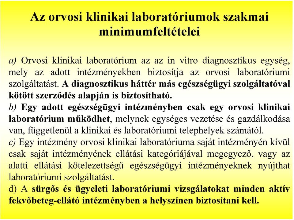 b) Egy adott egészségügyi intézményben csak egy orvosi klinikai laboratórium működhet, melynek egységes vezetése és gazdálkodása van, függetlenül a klinikai és laboratóriumi telephelyek számától.