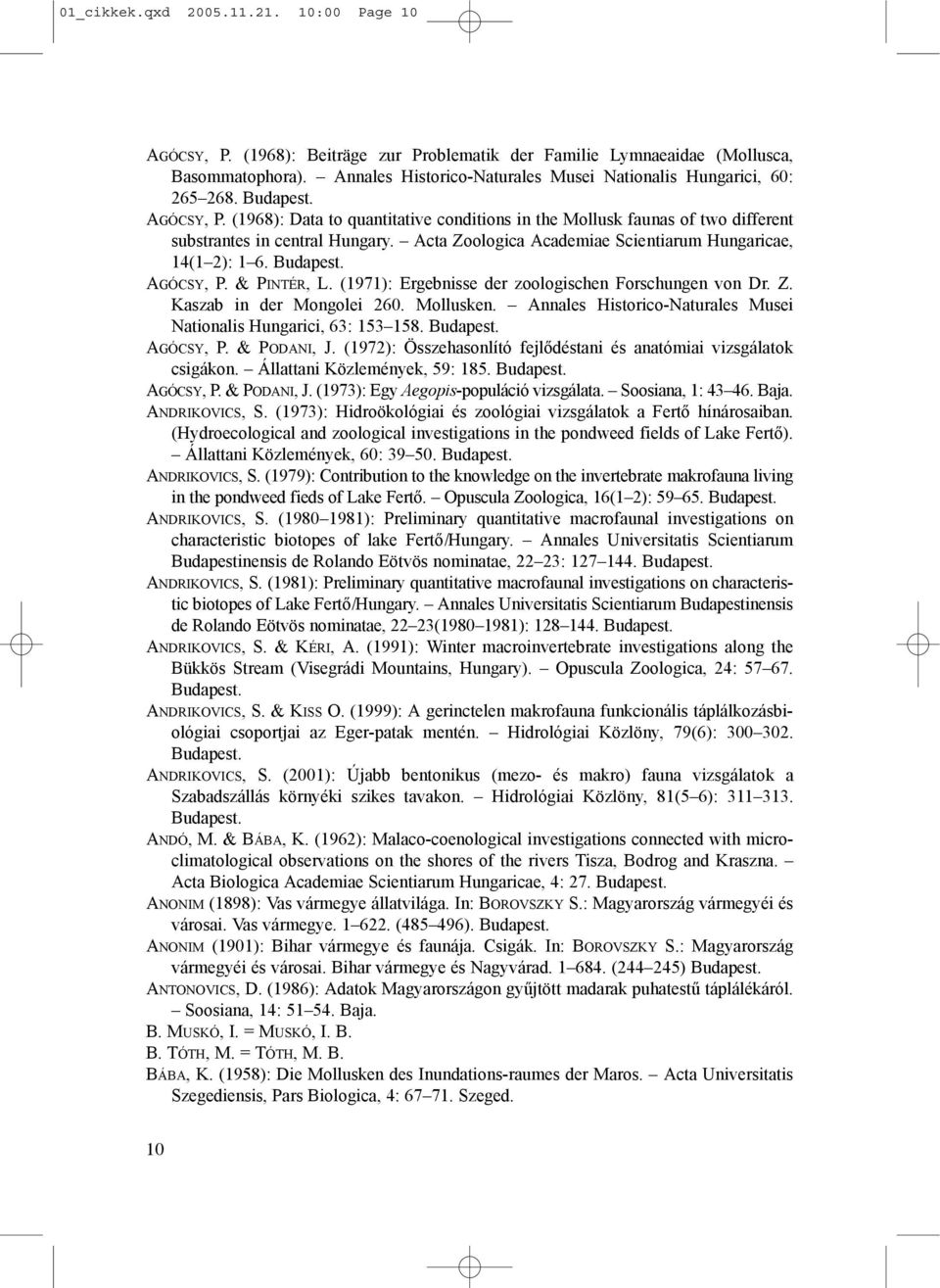 Acta Zoologica Academiae Scientiarum Hungaricae, 14(1 2): 1 6. AGÓCSY, P. & PINTÉR, L. (1971): Ergebnisse der zoologischen Forschungen von Dr. Z. Kaszab in der Mongolei 260. Mollusken.