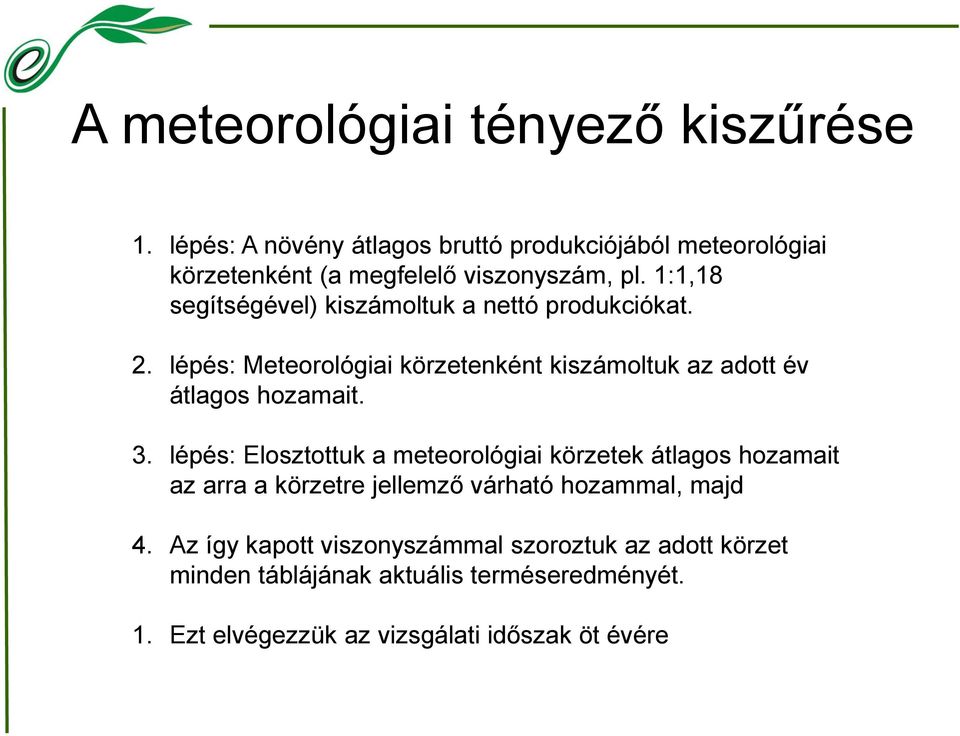 1:1,18 segítségével) kiszámoltuk a nettó produkciókat. 2. lépés: Meteorológiai körzetenként kiszámoltuk az adott év átlagos hozamait.