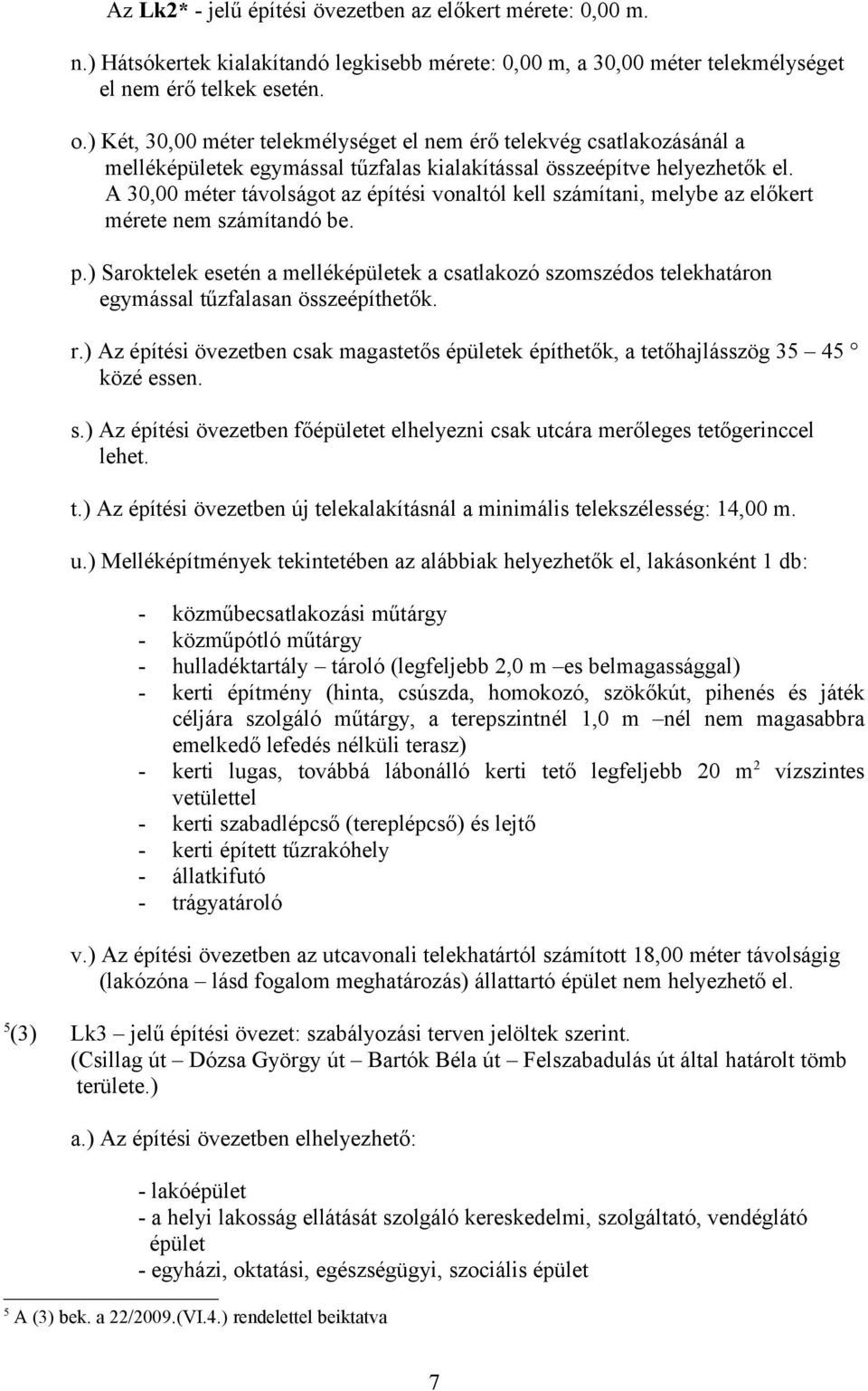 A 30,00 méter távolságot az építési vonaltól kell számítani, melybe az előkert mérete nem számítandó be. p.