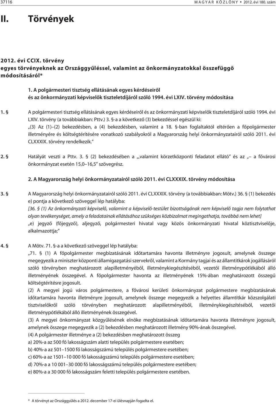 A polgármesteri tisztség ellátásának egyes kérdéseirõl és az önkormányzati képviselõk tiszteletdíjáról szóló 1994. évi LXIV. törvény (a továbbiakban: Pttv.) 3.