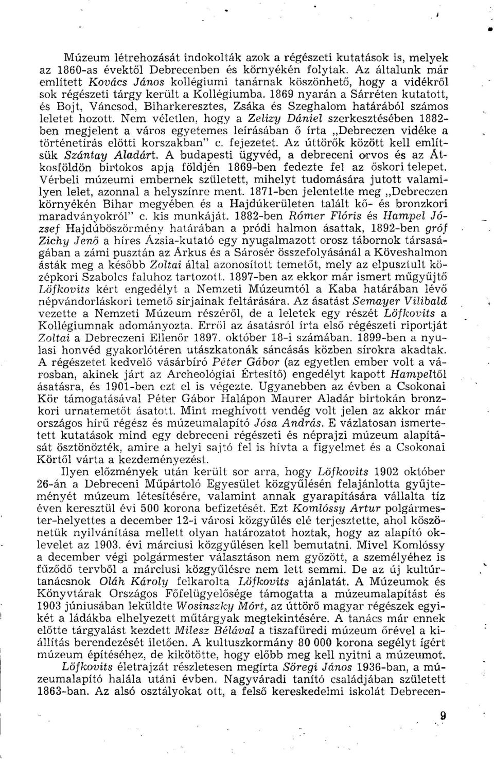 1869 nyarán a Sárréten kutatott, és Bojt, Váncsod, Biharkeresztes, Zsáka és Szeghalom határából számos leletet hozott.