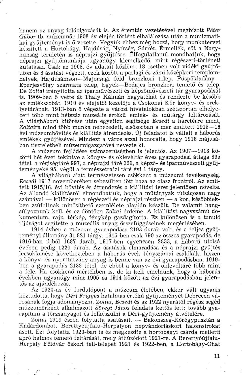 Elfogulatlanul mondhatjuk, hogy néprajzi gyűjtőmunkája ugyanúgy kiemelkedő, mint régészeti-történeti kutatásai. Csak az 1908.