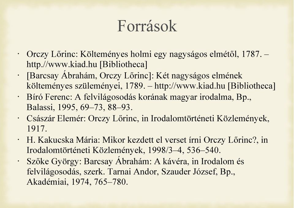 hu [Bibliotheca] Bíró Ferenc: A felvilágosodás korának magyar irodalma, Bp., Balassi, 1995, 69 73, 88 93.