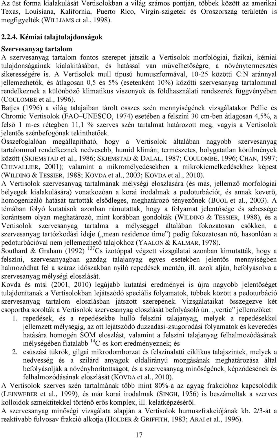 Kémiai talajtulajdonságok Szervesanyag tartalom A szervesanyag tartalom fontos szerepet játszik a Vertisolok morfológiai, fizikai, kémiai tulajdonságainak kialakításában, és hatással van