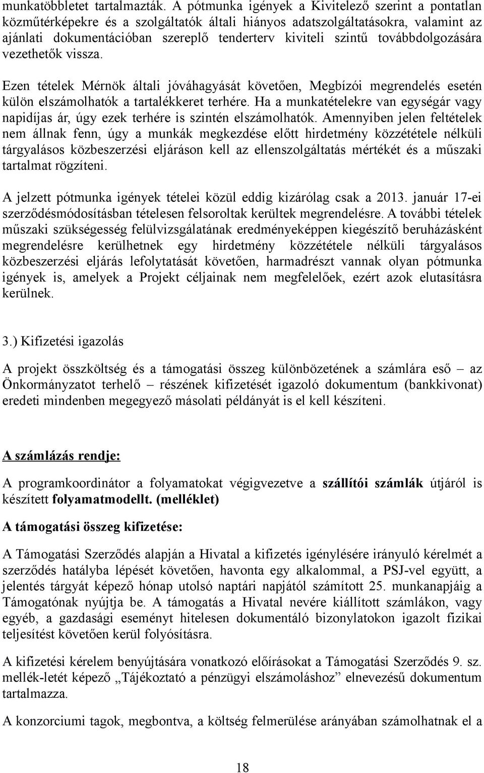 továbbdolgozására vezethetők vissza. Ezen tételek Mérnök általi jóváhagyását követően, Megbízói megrendelés esetén külön elszámolhatók a tartalékkeret terhére.