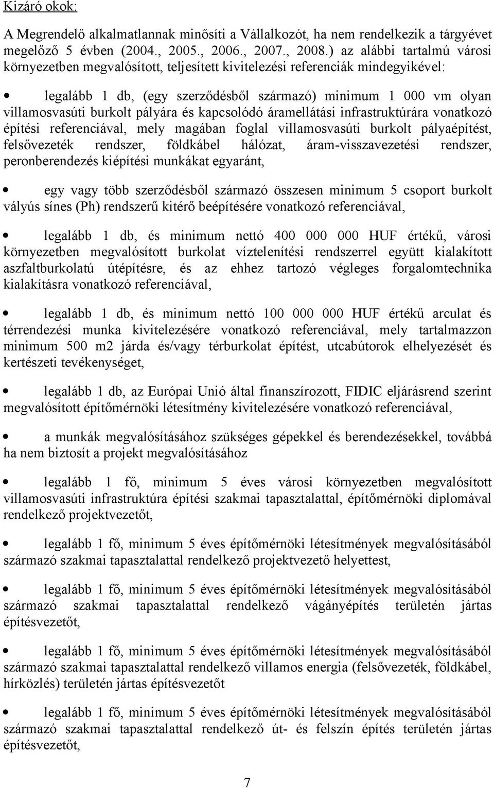 pályára és kapcsolódó áramellátási infrastruktúrára vonatkozó építési referenciával, mely magában foglal villamosvasúti burkolt pályaépítést, felsővezeték rendszer, földkábel hálózat,