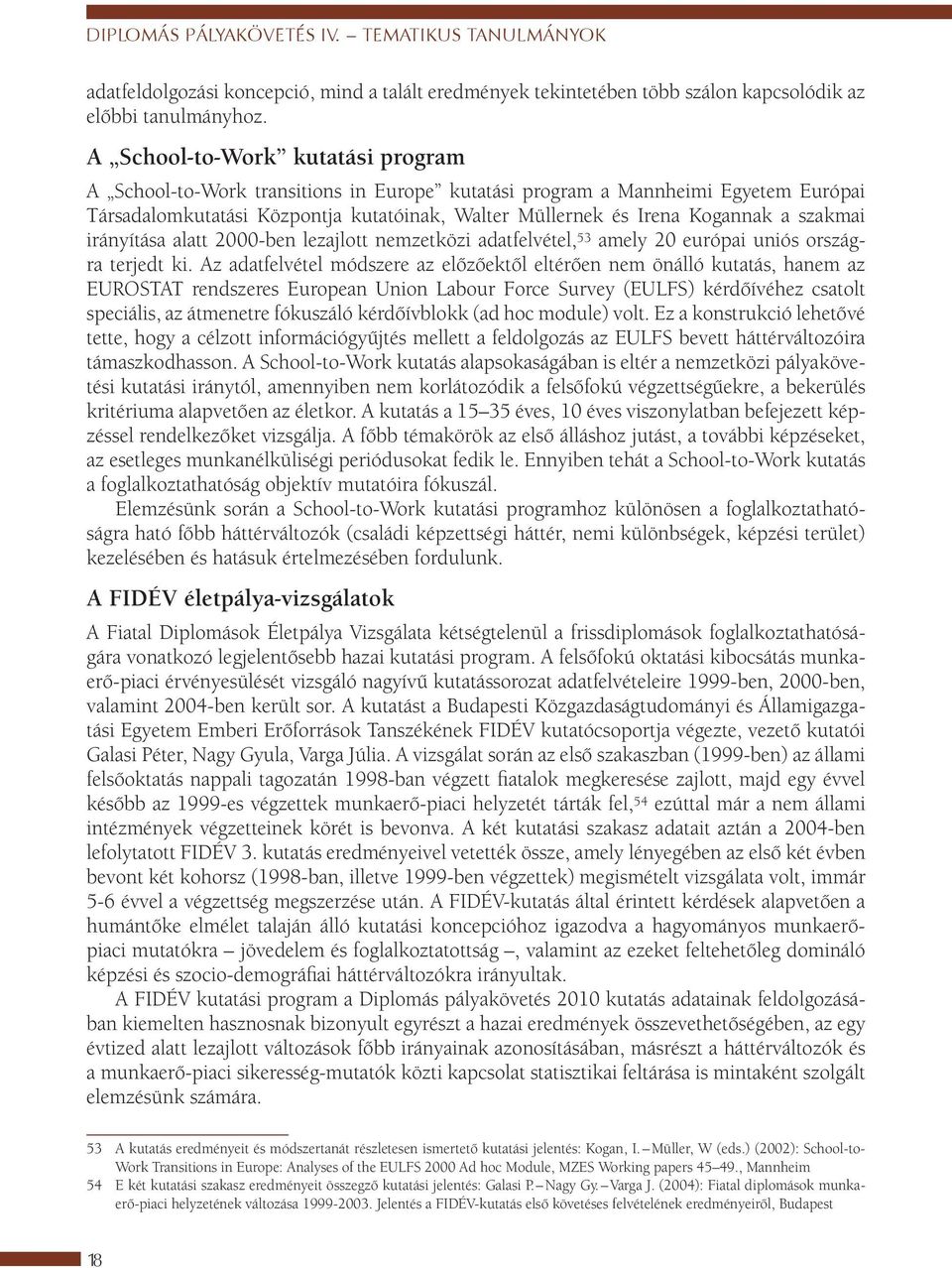 szakmai irányítása alatt 2000-ben lezajlott nemzetközi adatfelvétel, 53 amely 20 európai uniós országra terjedt ki.