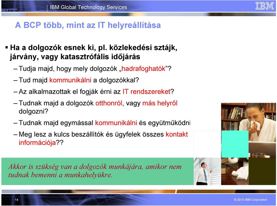 Tud majd kommunikálni a dolgozókkal? Az alkalmazottak el fogják érni az IT rendszereket?