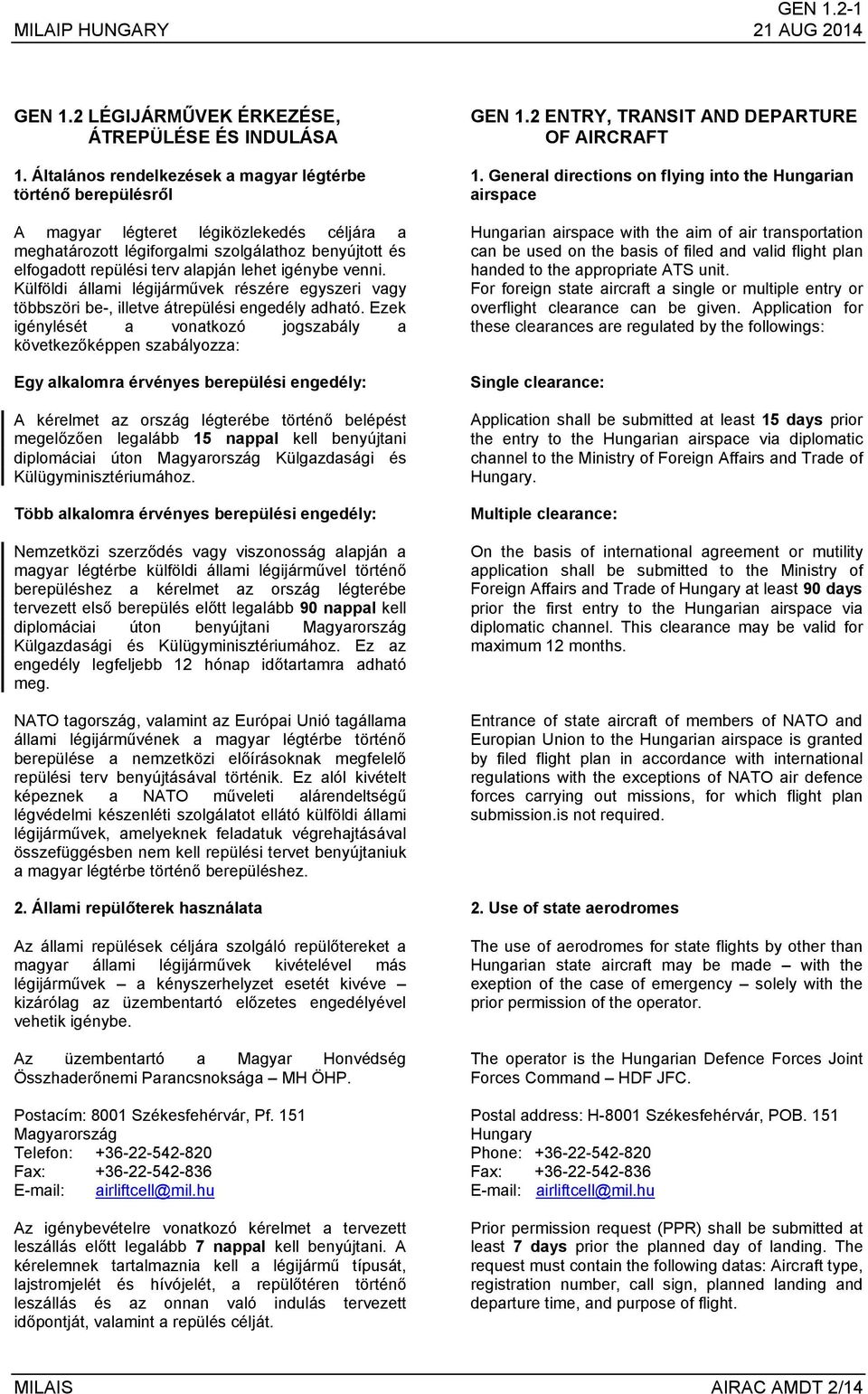igénybe venni. Külföldi állami légijárművek részére egyszeri vagy többszöri be-, illetve átrepülési engedély adható.