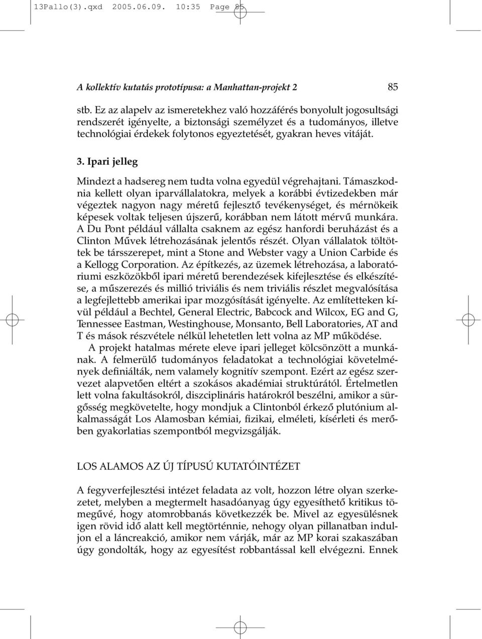 vitáját. 3. Ipari jelleg Mindezt a hadsereg nem tudta volna egyedül végrehajtani.