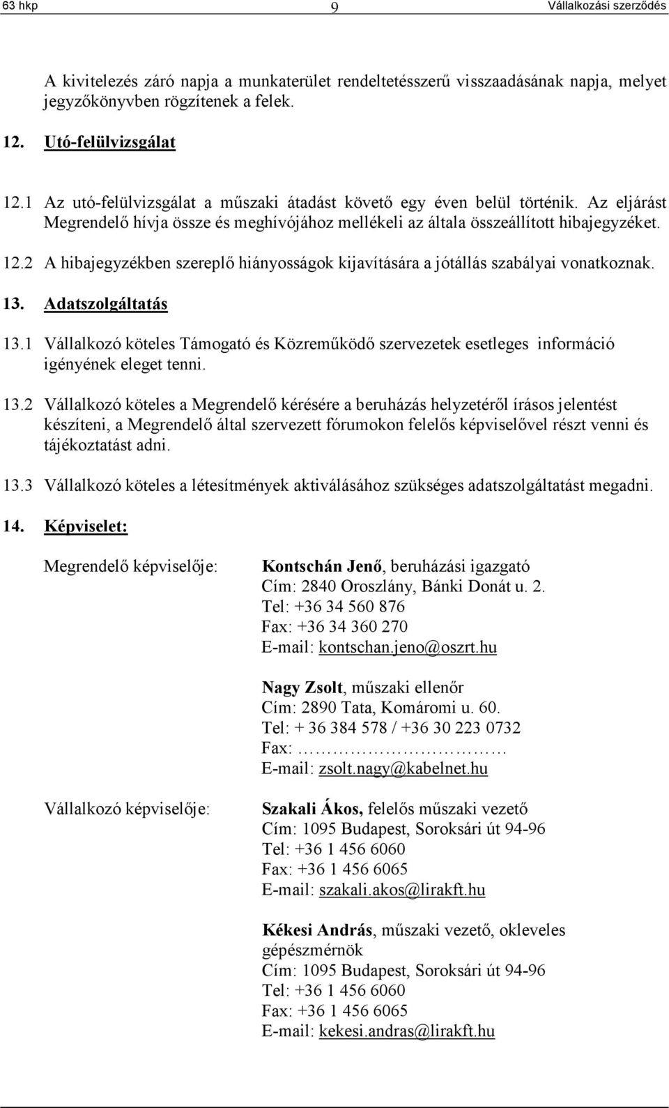 2 A hibajegyzékben szereplő hiányosságok kijavítására a jótállás szabályai vonatkoznak. 13. Adatszolgáltatás 13.