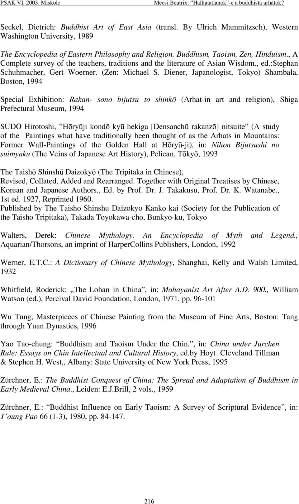 , A Complete survey of the teachers, traditions and the literature of Asian Wisdom., ed.:stephan Schuhmacher, Gert Woerner. (Zen: Michael S.