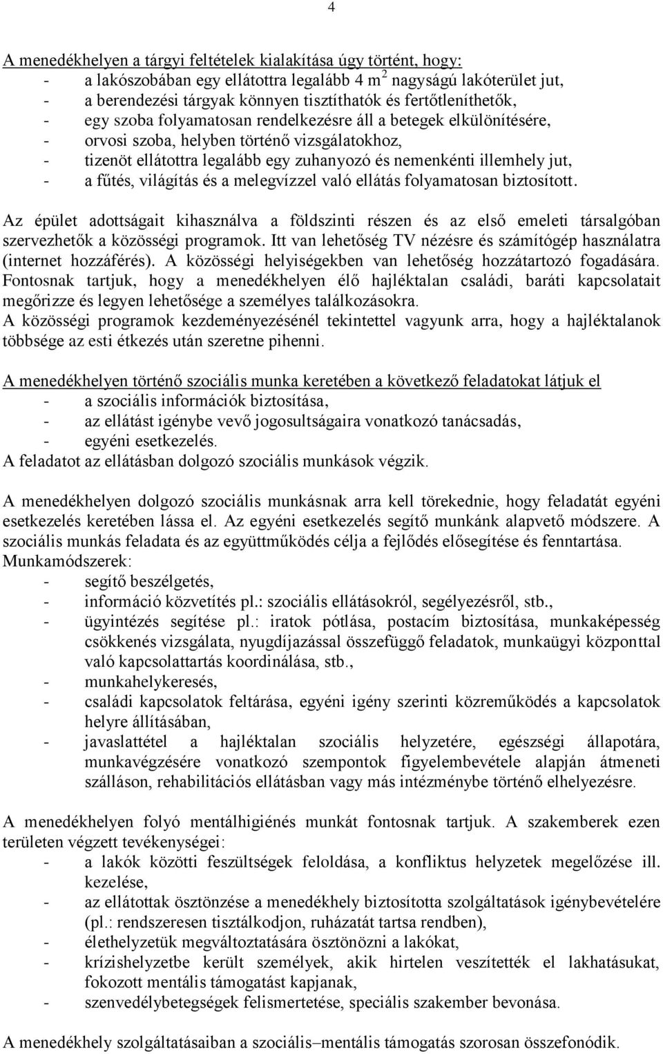 illemhely jut, - a fűtés, világítás és a melegvízzel való ellátás folyamatosan biztosított.