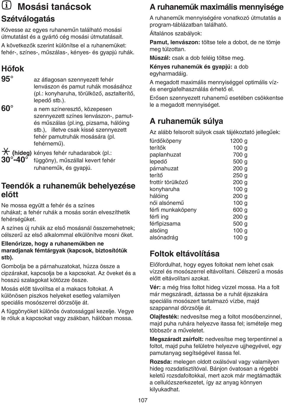 : konyharuha, törülközo, asztalteríto, lepedo stb.). 60 a nem színereszto, közepesen szennyezett színes lenvászon-, pamutés muszálas (pl.ing, pizsama, hálóing stb.