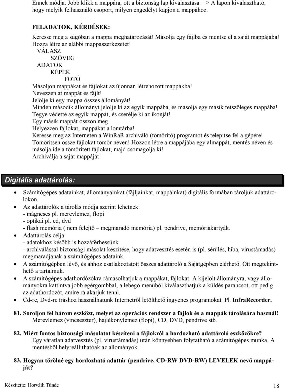 VÁLASZ SZÖVEG ADATOK KÉPEK FOTÓ Másoljon mappákat és fájlokat az újonnan létrehozott mappákba! Nevezzen át mappát és fájlt! Jelölje ki egy mappa összes állományát!