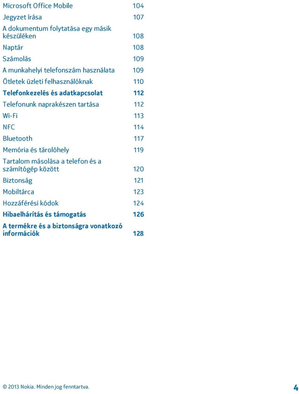 naprakészen tartása 112 Wi-Fi 113 NFC 114 Bluetooth 117 Memória és tárolóhely 119 Tartalom másolása a telefon és a számítógép