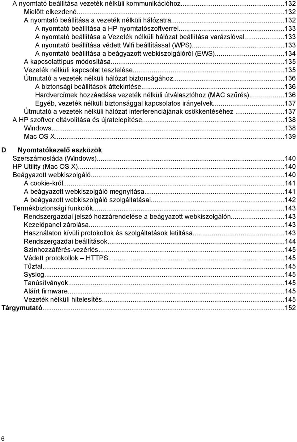 ..134 A kapcsolattípus módosítása...135 Vezeték nélküli kapcsolat tesztelése...135 Útmutató a vezeték nélküli hálózat biztonságához...136 A biztonsági beállítások áttekintése.