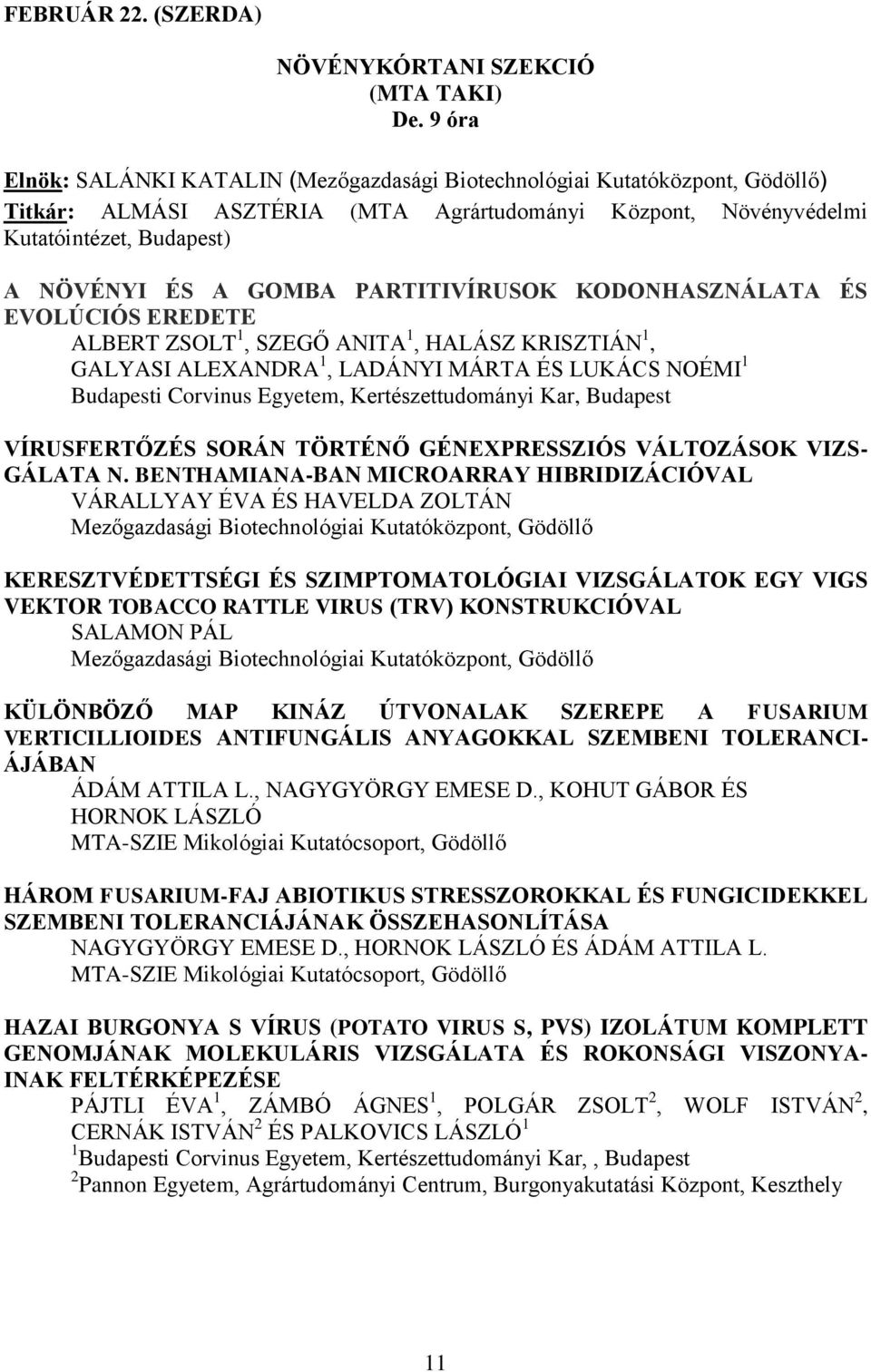 PARTITIVÍRUSOK KODONHASZNÁLATA ÉS EVOLÚCIÓS EREDETE ALBERT ZSOLT 1, SZEGŐ ANITA 1, HALÁSZ KRISZTIÁN 1, GALYASI ALEXANDRA 1, LADÁNYI MÁRTA ÉS LUKÁCS NOÉMI 1 VÍRUSFERTŐZÉS SORÁN TÖRTÉNŐ GÉNEXPRESSZIÓS