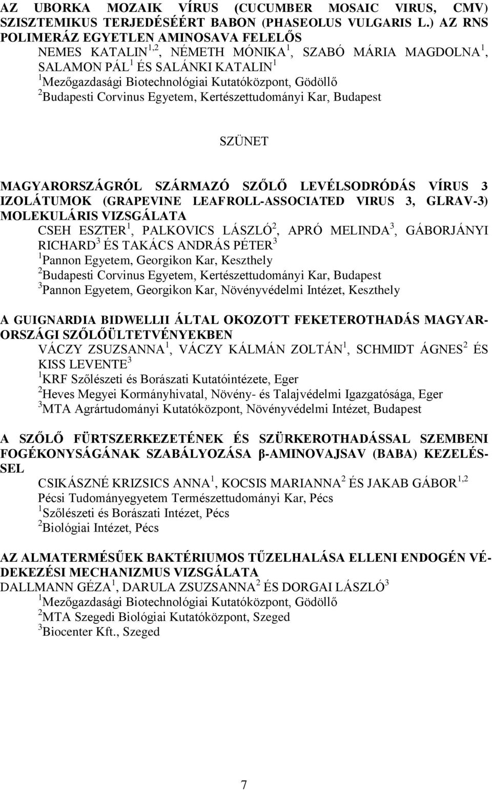 SZÜNET MAGYARORSZÁGRÓL SZÁRMAZÓ SZŐLŐ LEVÉLSODRÓDÁS VÍRUS 3 IZOLÁTUMOK (GRAPEVINE LEAFROLL-ASSOCIATED VIRUS 3, GLRAV-3) MOLEKULÁRIS VIZSGÁLATA CSEH ESZTER 1, PALKOVICS LÁSZLÓ 2, APRÓ MELINDA 3,