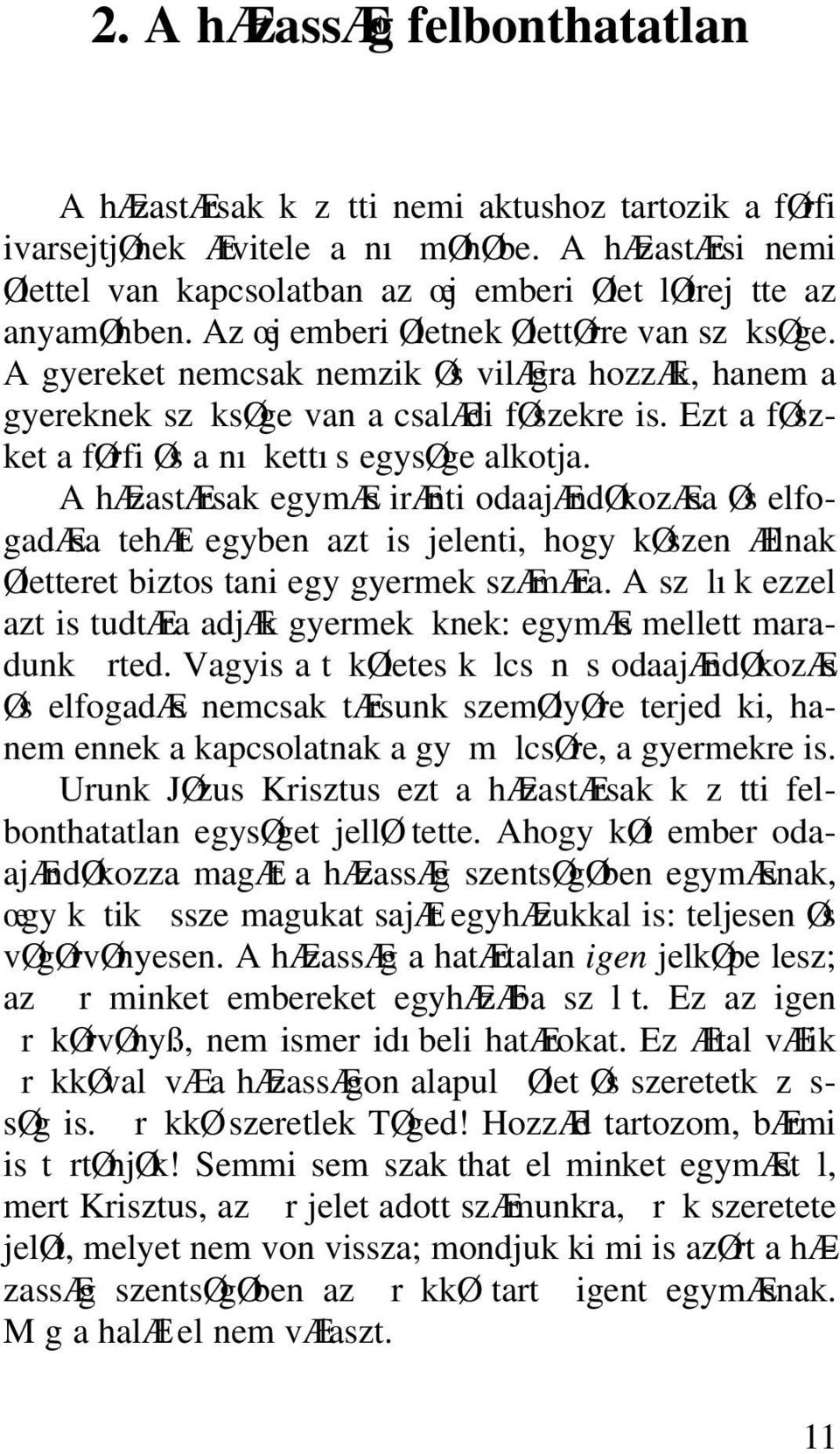 A gyereket nemcsak nemzik Øs vilægra hozzæk, hanem a gyereknek sz ksøge van a csalædi føszekre is. Ezt a føszket a førfi Øs a nı kettıs egysøge alkotja.